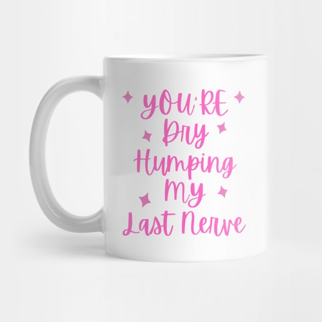 You're Dry Humping My Last Nerve by The WYLD Tribe